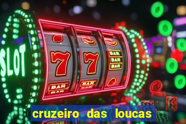 cruzeiro das loucas onde assistir